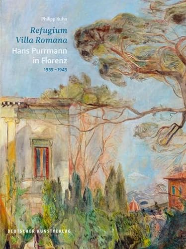 Refugium Villa Romana. Hans Purrmann in Florenz 1935–1943 von Deutscher Kunstverlag
